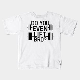 Do You Even Lift Bro.? Kids T-Shirt